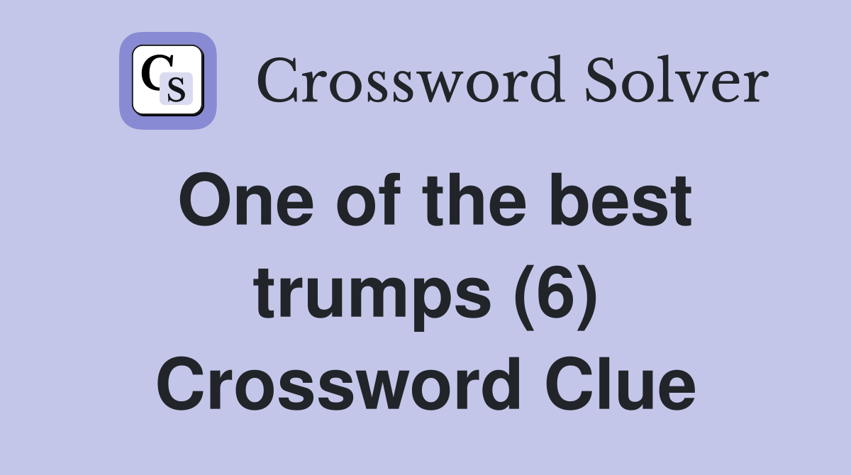 One of the best trumps (6) Crossword Clue