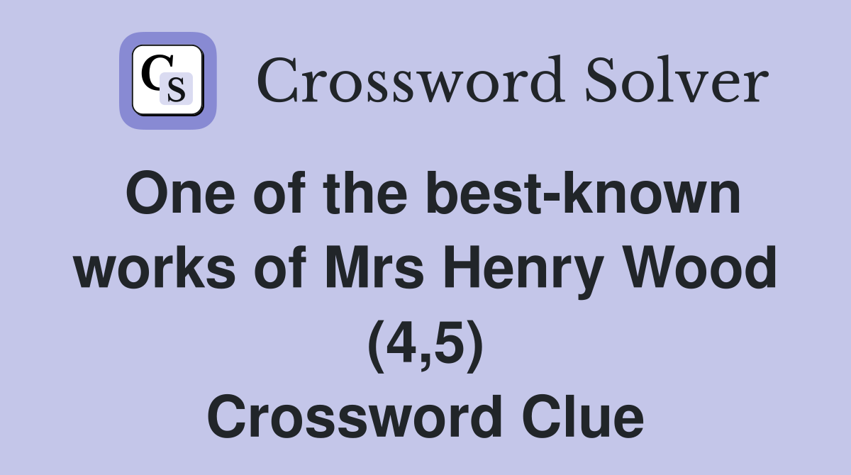 One of the best-known works of Mrs Henry Wood (4,5) Crossword Clue