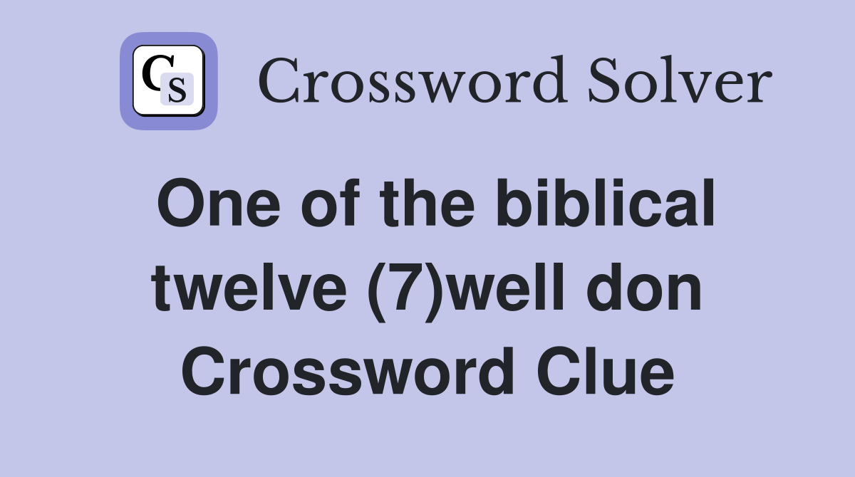 One of the biblical twelve (7)well don Crossword Clue