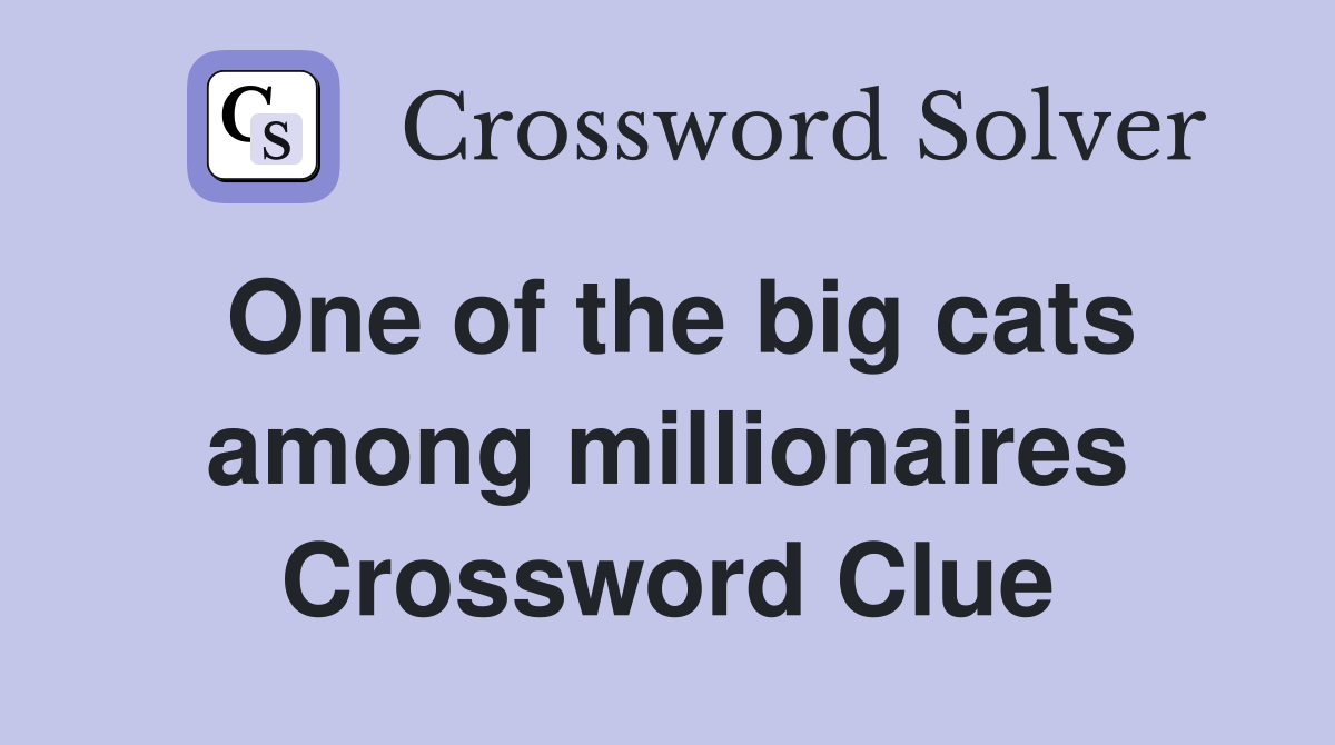 One of the big cats among millionaires Crossword Clue