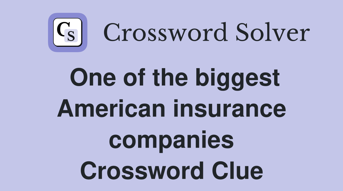 One of the biggest American insurance companies Crossword Clue