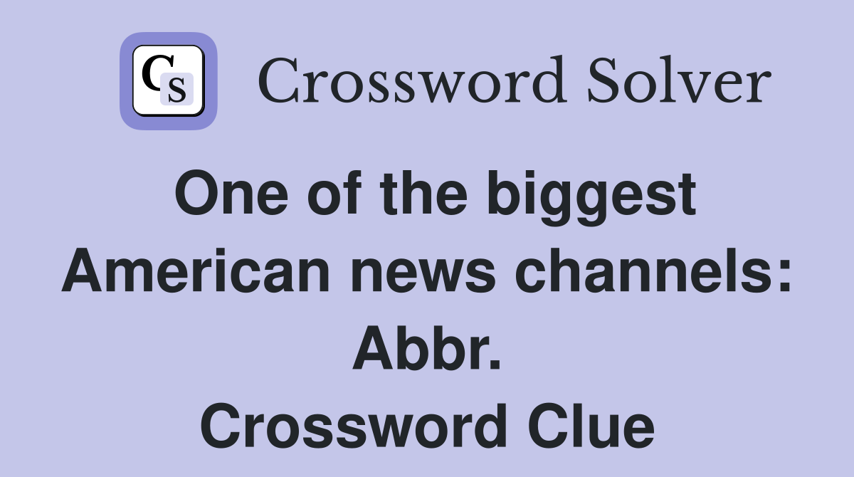 One of the biggest American news channels: Abbr. Crossword Clue