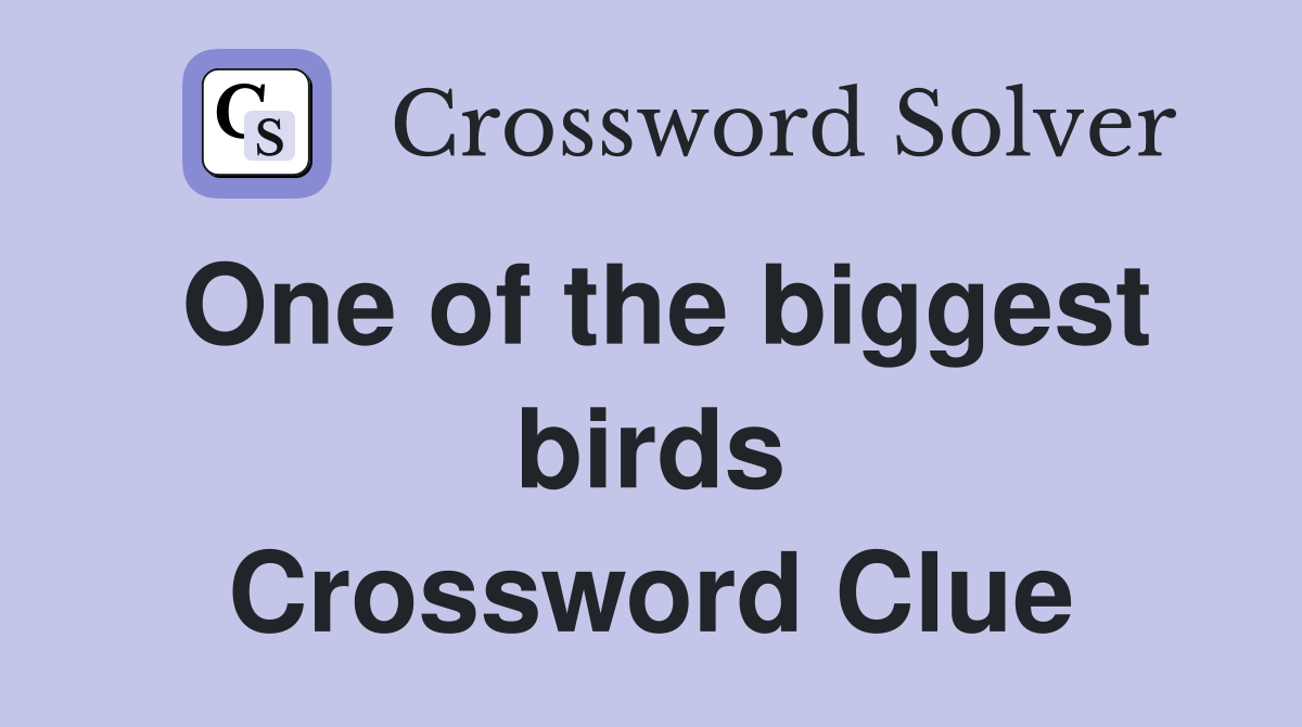 One of the biggest birds Crossword Clue