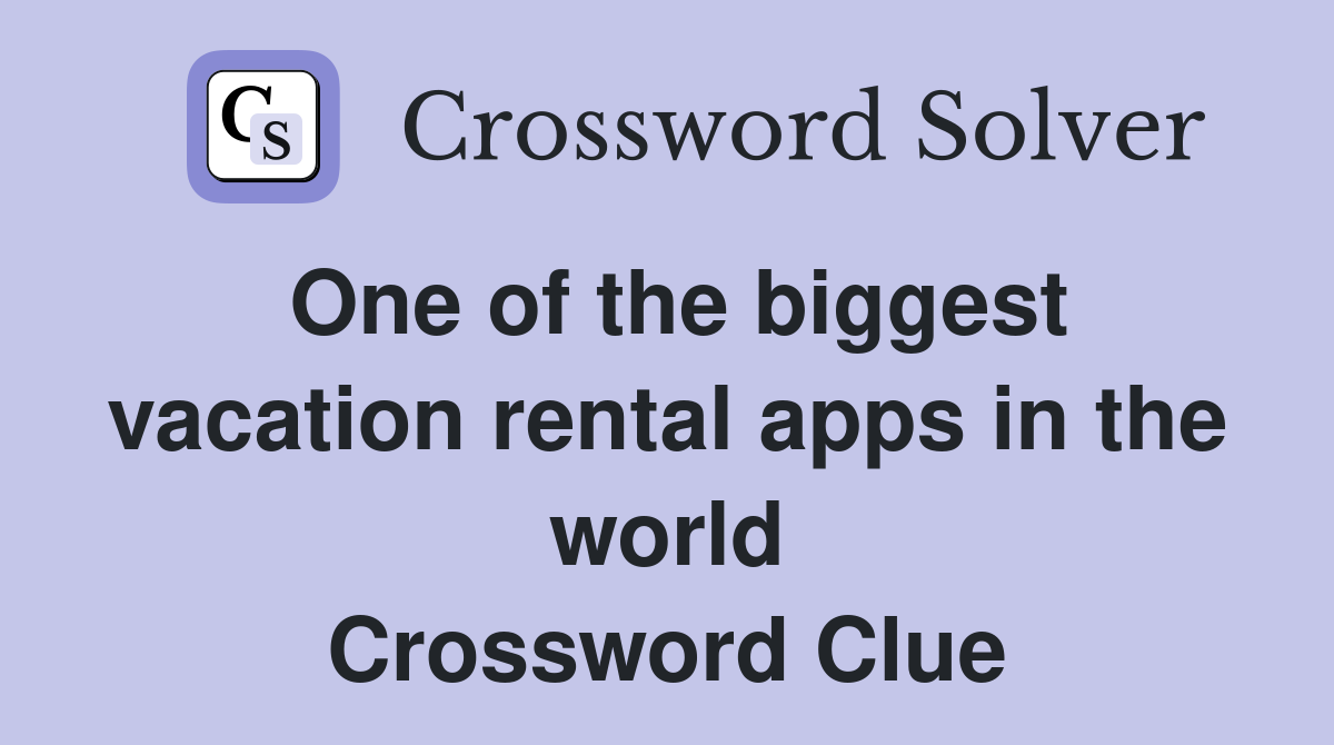 One of the biggest vacation rental apps in the world Crossword Clue