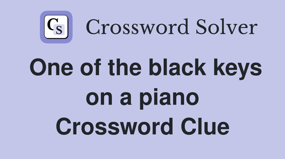 One of the black keys on a piano Crossword Clue