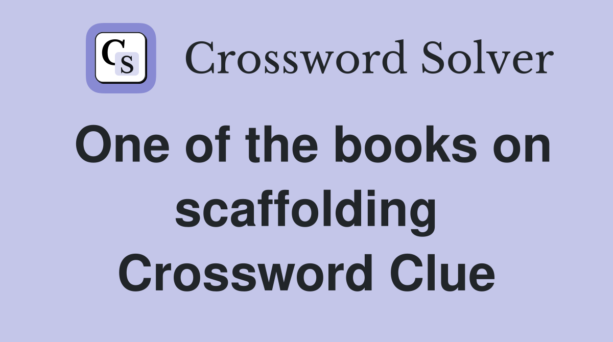One of the books on scaffolding Crossword Clue