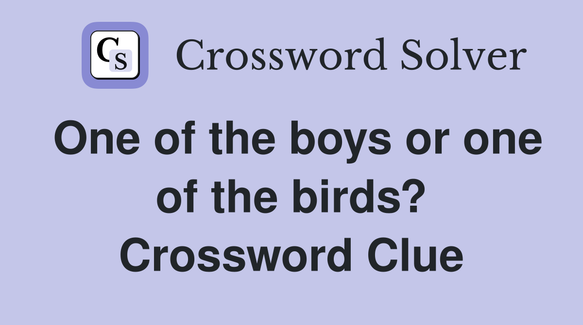 One of the boys or one of the birds? Crossword Clue