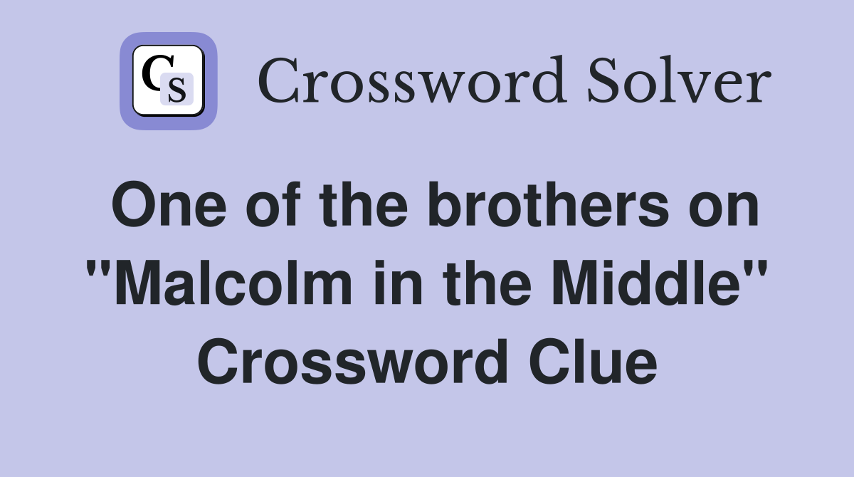 One of the brothers on "Malcolm in the Middle" Crossword Clue
