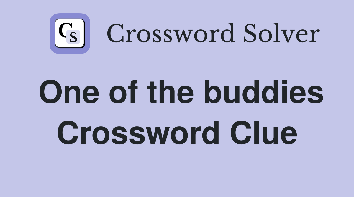 One of the buddies Crossword Clue