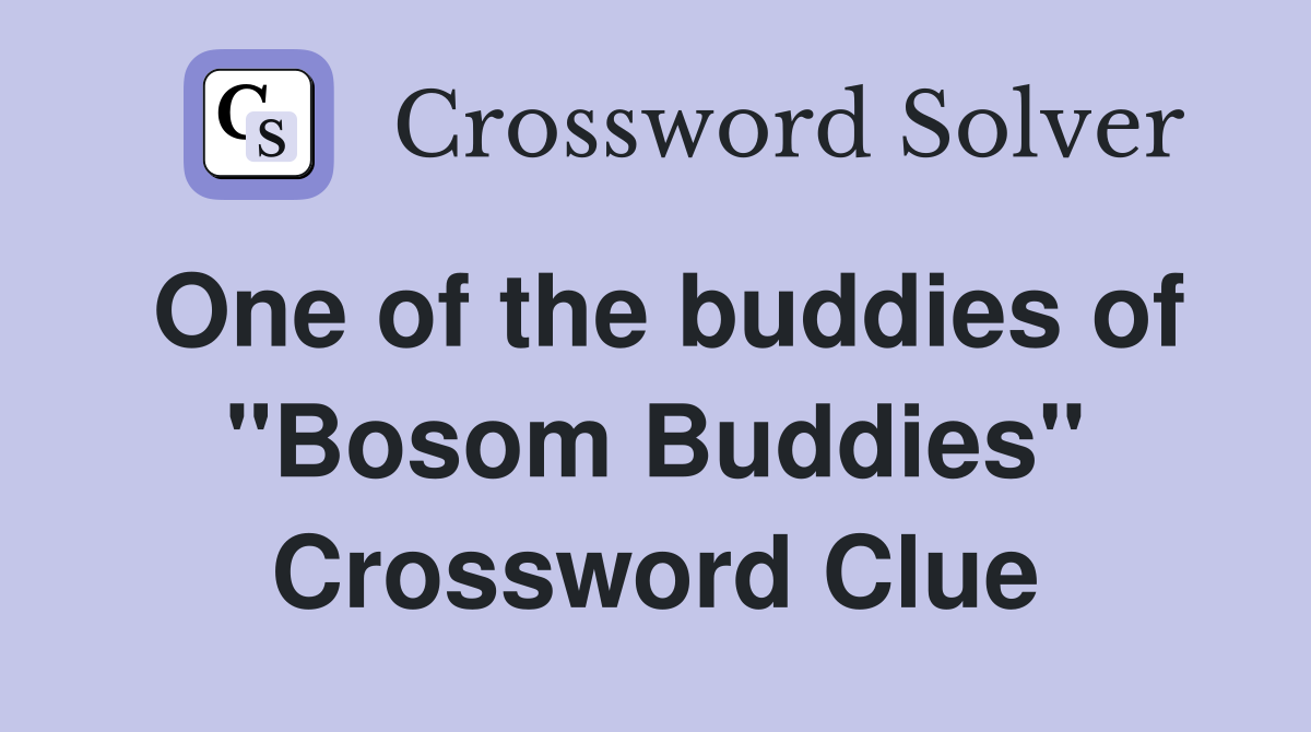 One of the buddies of "Bosom Buddies" Crossword Clue