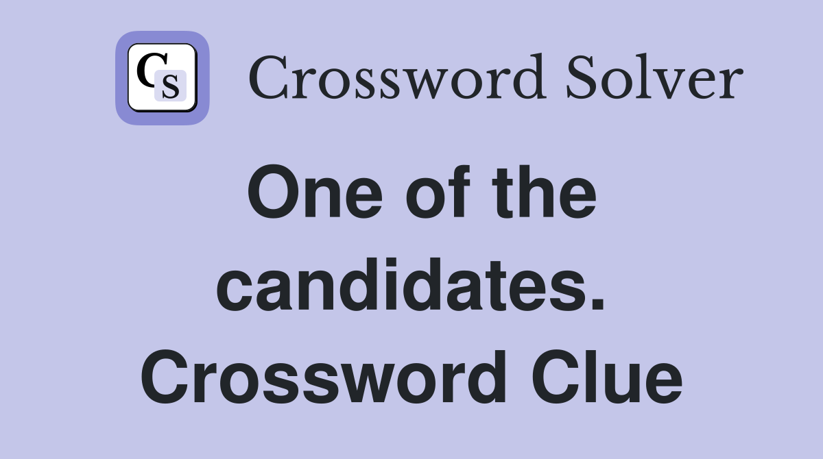 One of the candidates. Crossword Clue