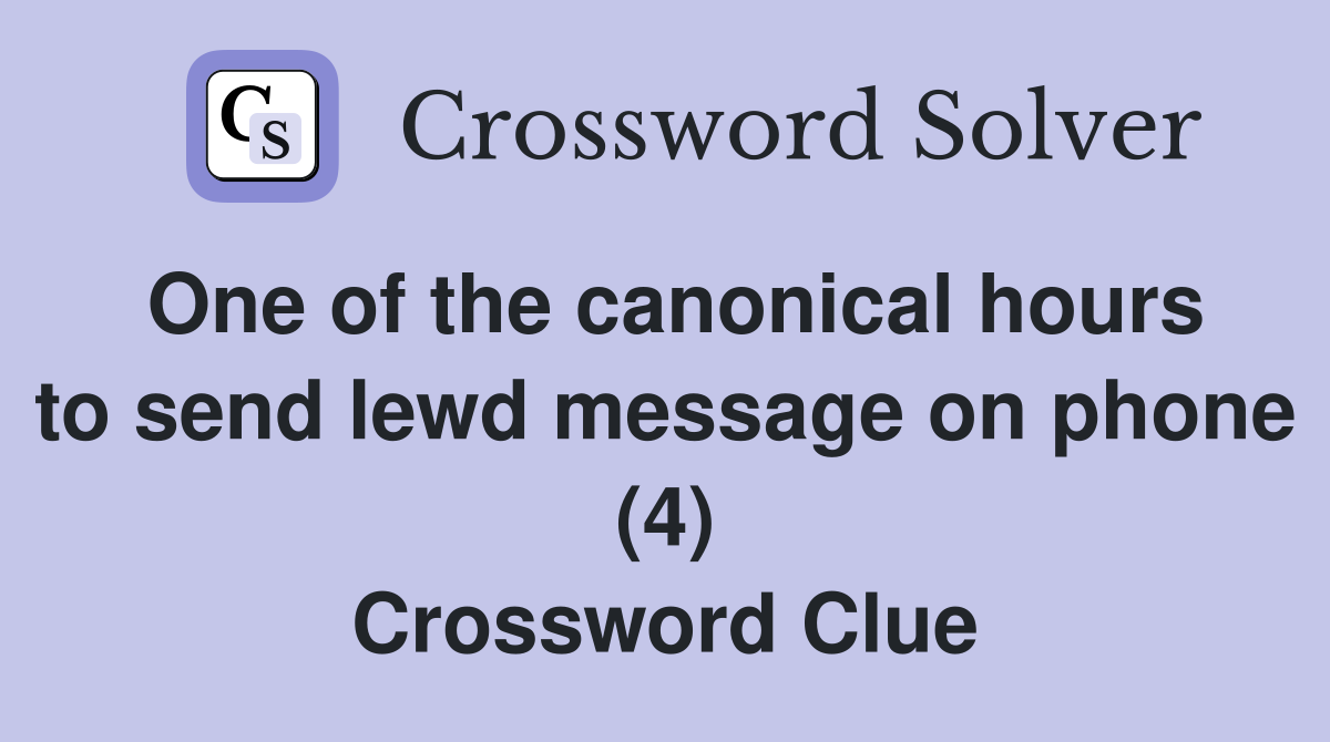 One of the canonical hours to send lewd message on phone (4) Crossword Clue