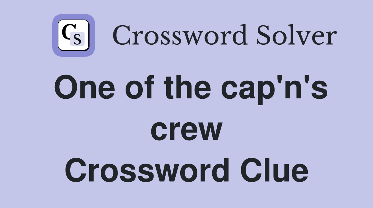 One of the cap'n's crew Crossword Clue