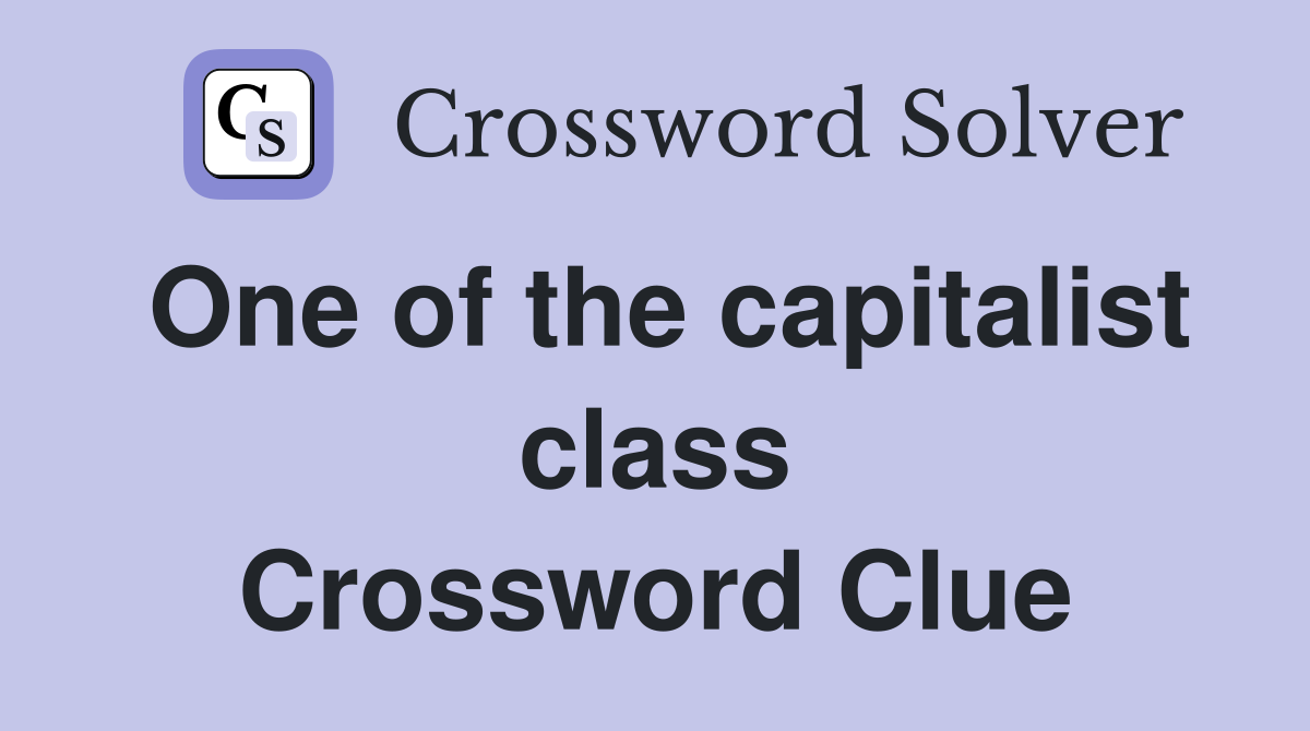 One of the capitalist class Crossword Clue