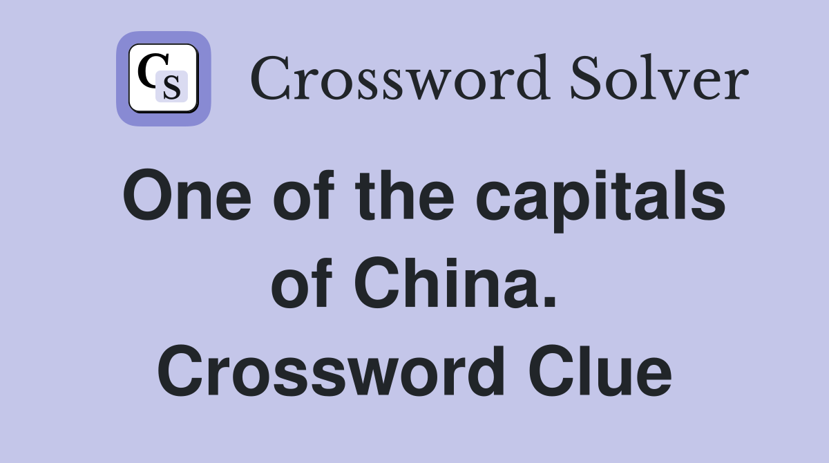 One of the capitals of China. Crossword Clue
