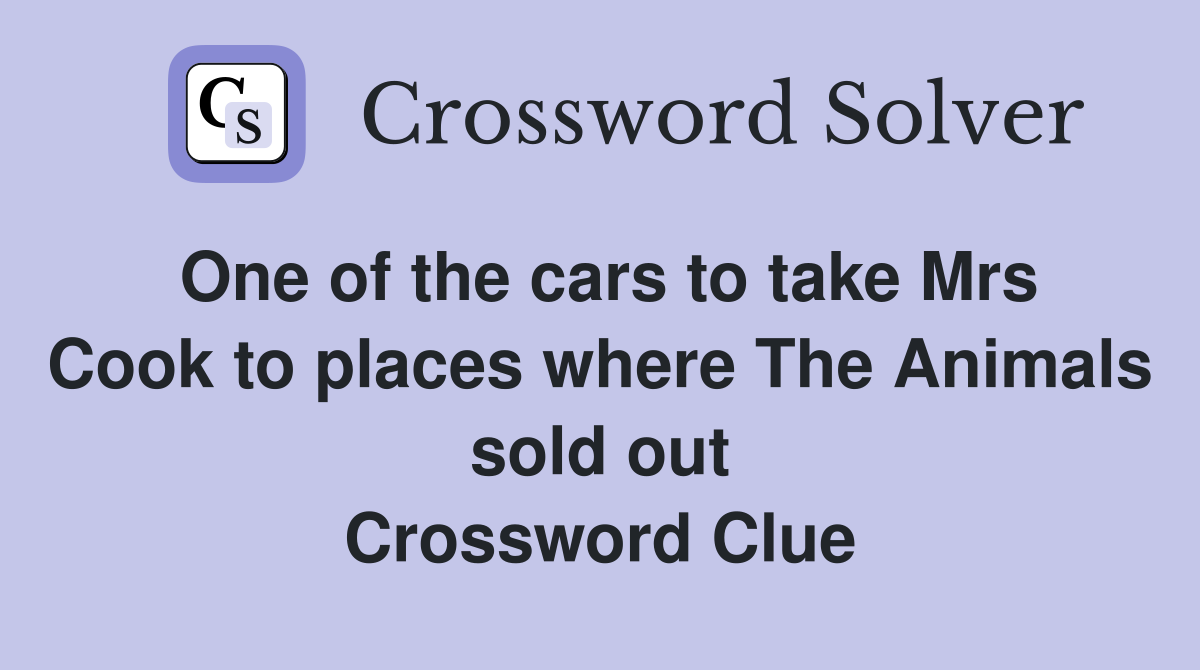 One of the cars to take Mrs Cook to places where The Animals sold out Crossword Clue