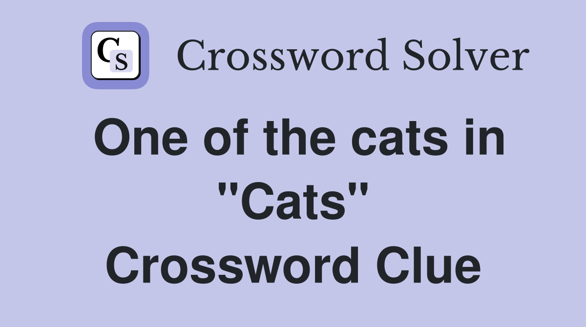 One of the cats in "Cats" Crossword Clue
