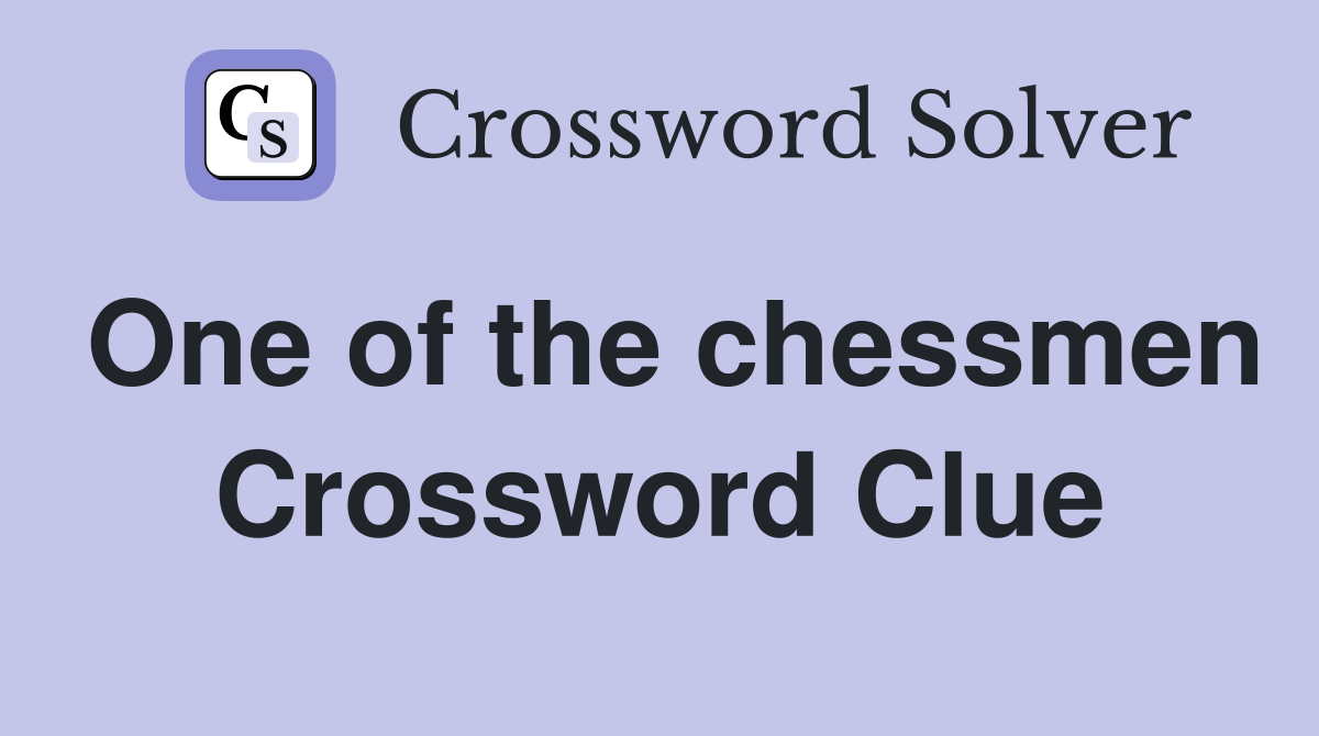 One of the chessmen Crossword Clue