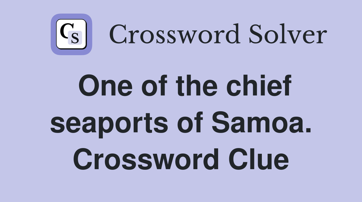 One of the chief seaports of Samoa. Crossword Clue