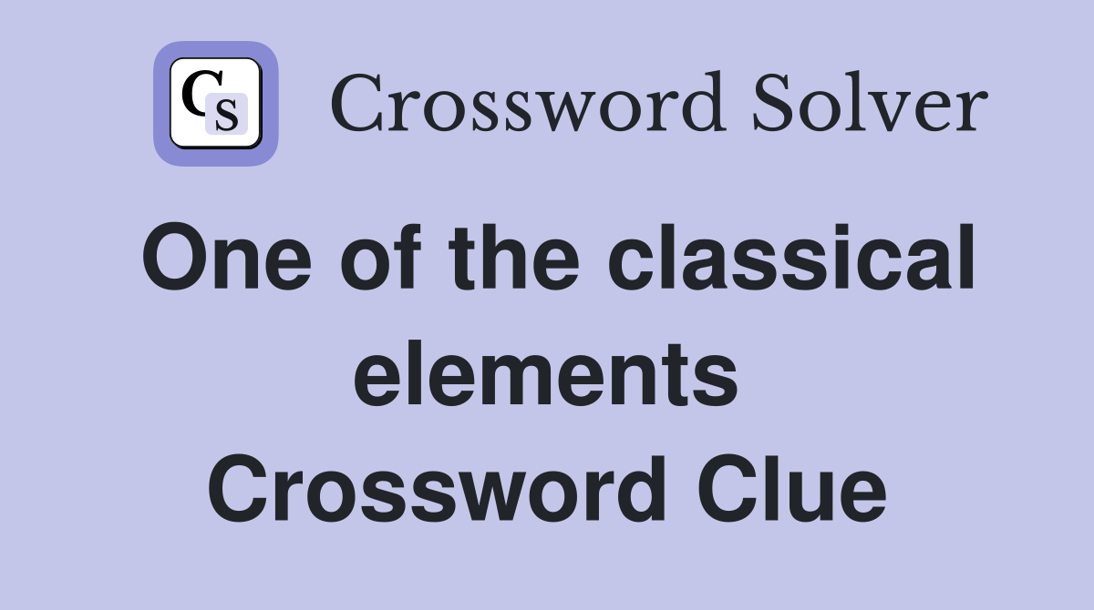 One of the classical elements Crossword Clue