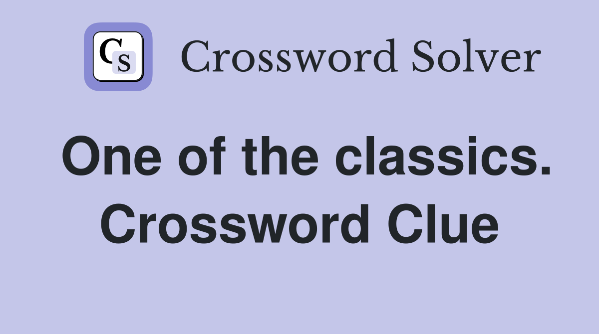 One of the classics. Crossword Clue