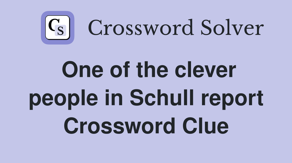 One of the clever people in Schull report Crossword Clue