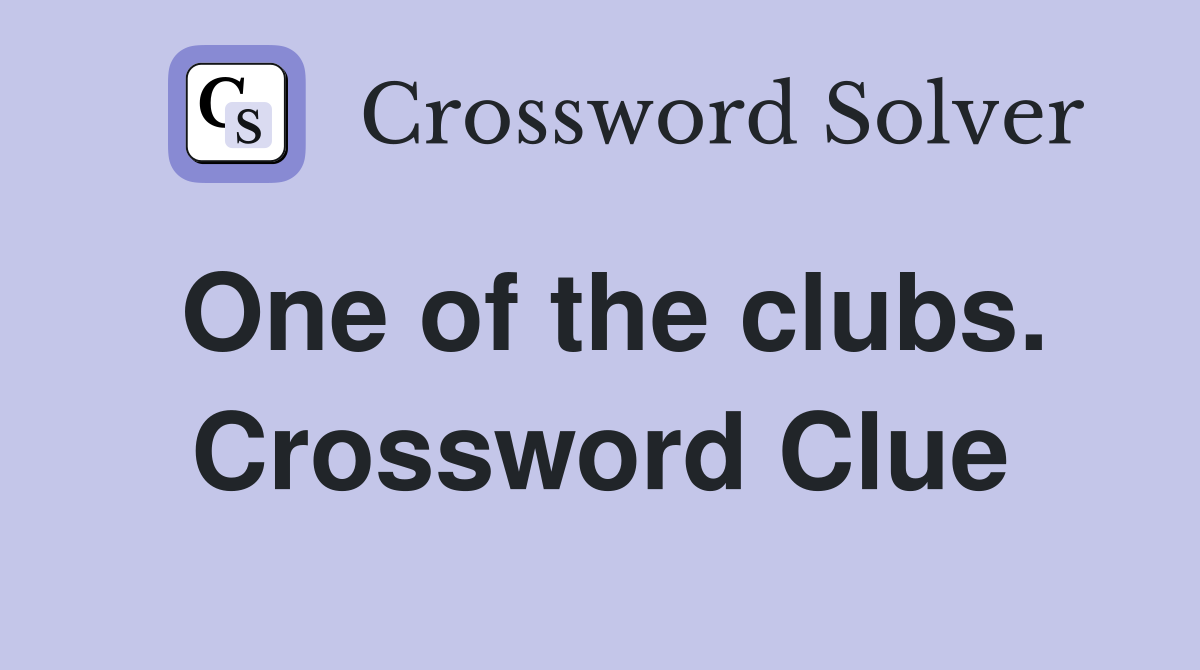 One of the clubs. Crossword Clue