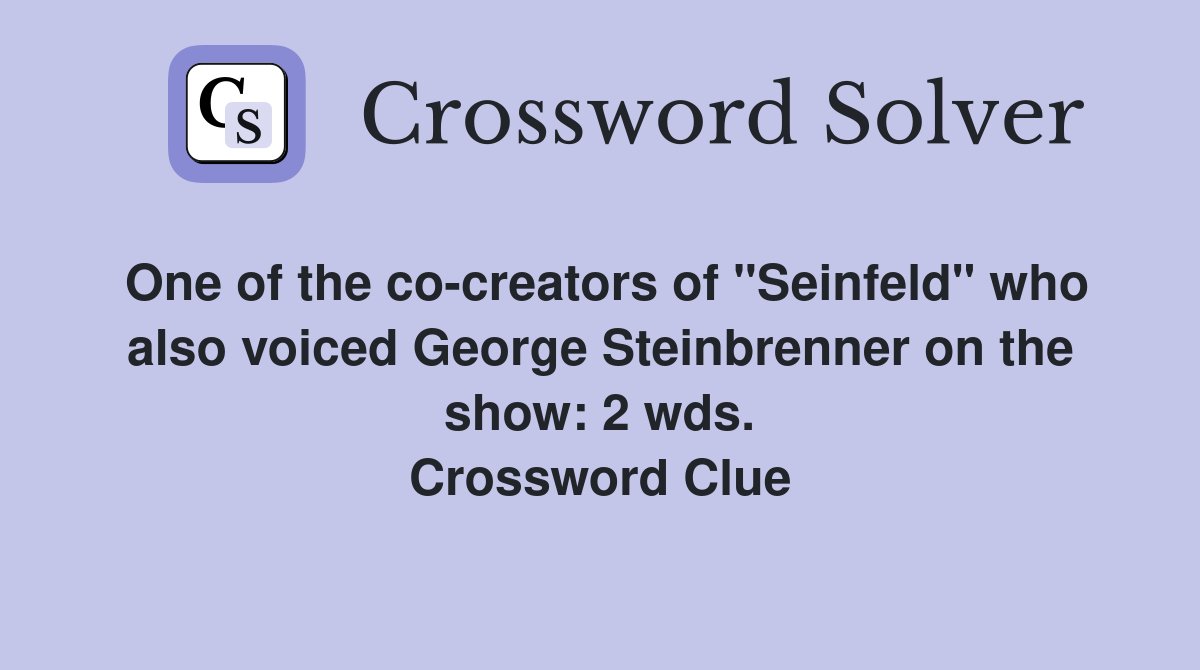 One of the co-creators of "Seinfeld" who also voiced George Steinbrenner on the show: 2 wds. Crossword Clue