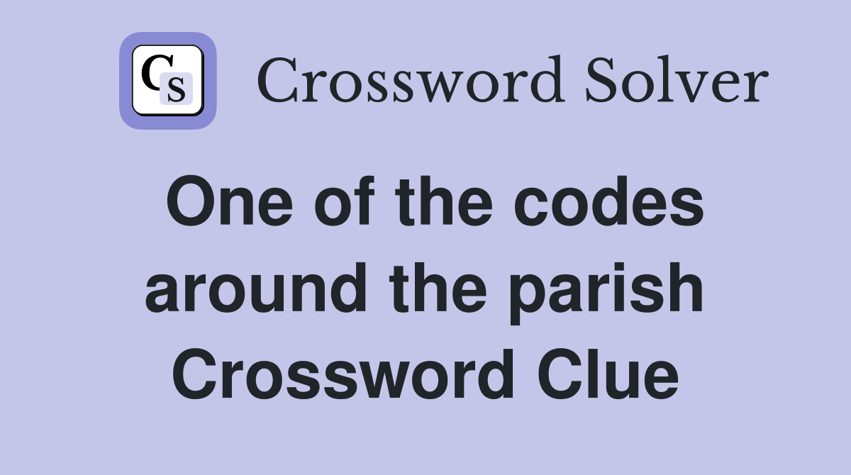 One of the codes around the parish Crossword Clue