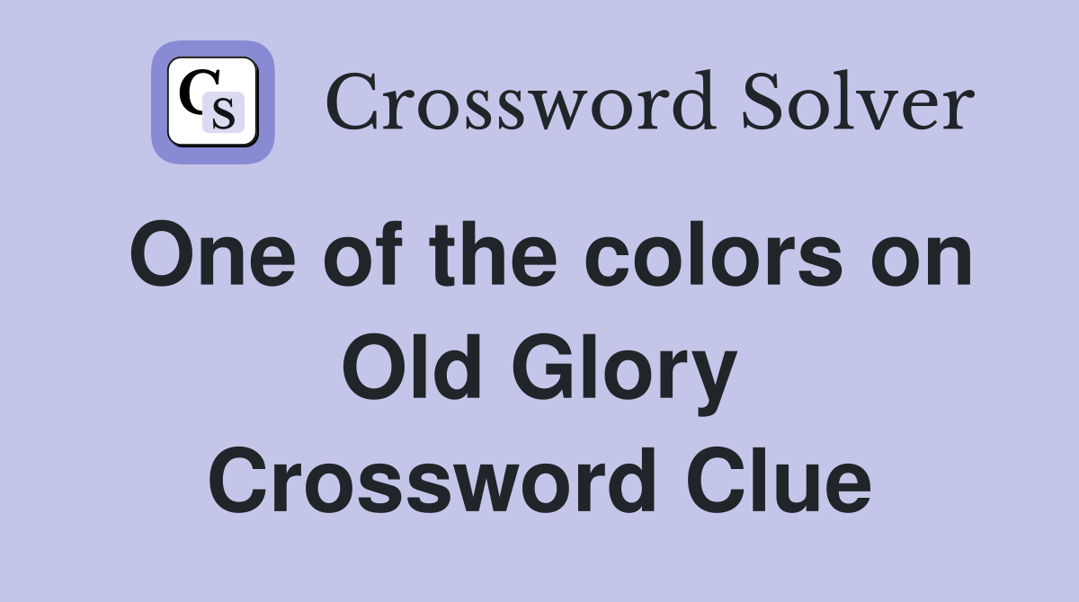 One of the colors on Old Glory Crossword Clue