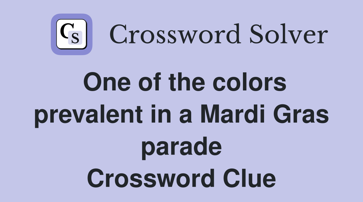 One of the colors prevalent in a Mardi Gras parade Crossword Clue