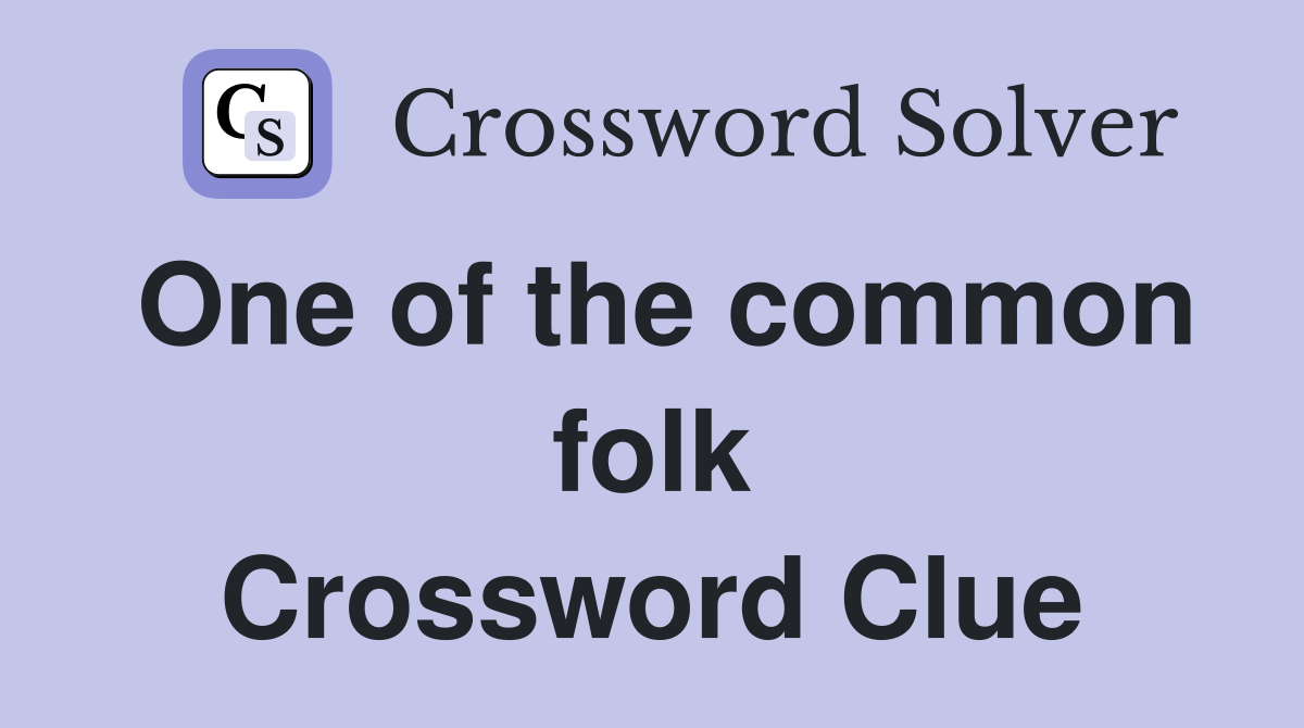 One of the common folk Crossword Clue