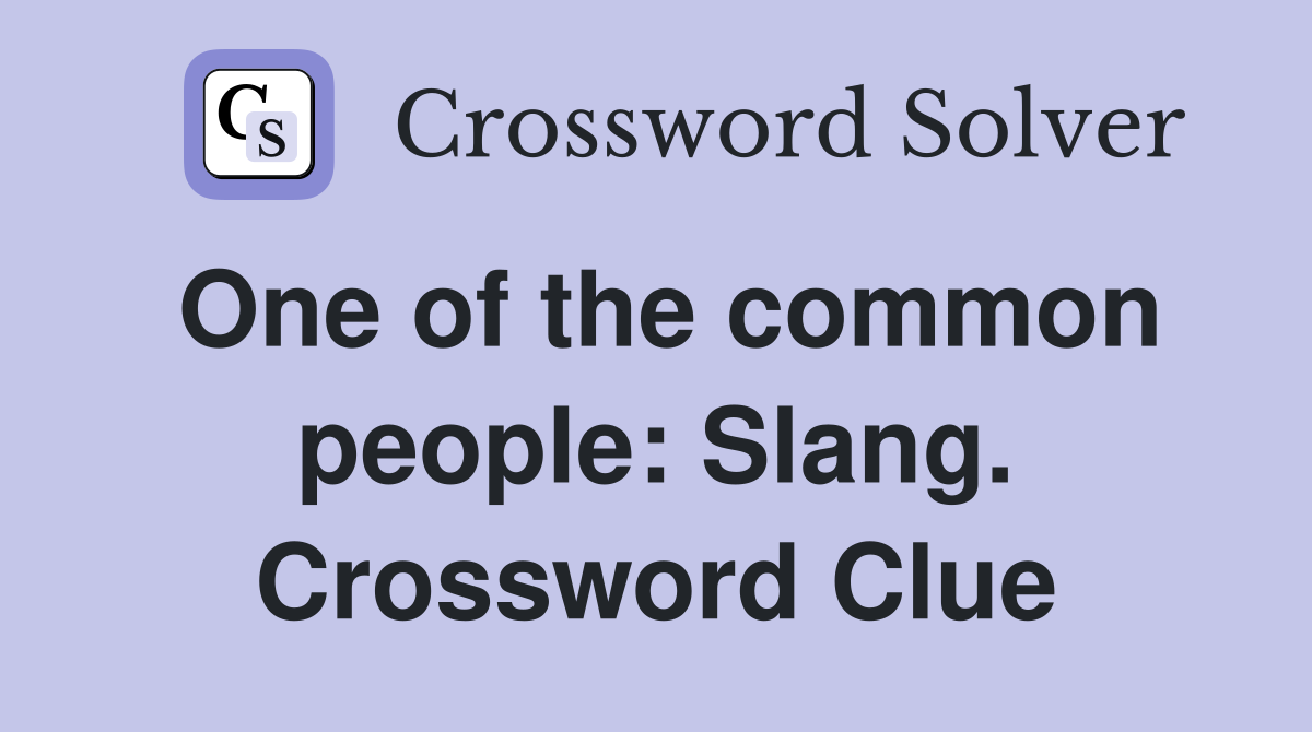 One of the common people: Slang. Crossword Clue