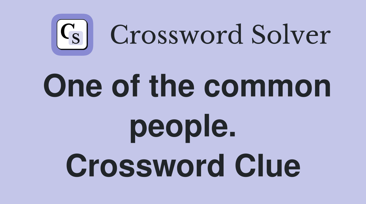 One of the common people. Crossword Clue