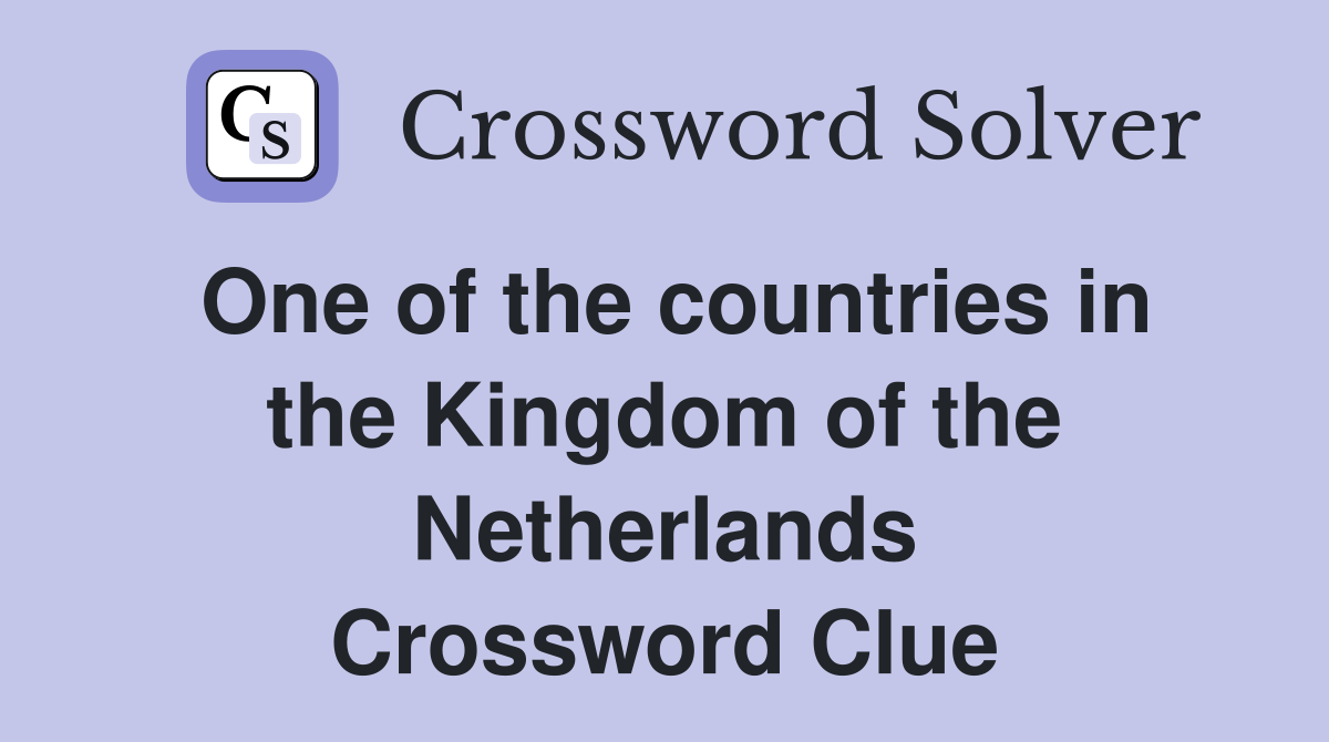 One of the countries in the Kingdom of the Netherlands Crossword Clue