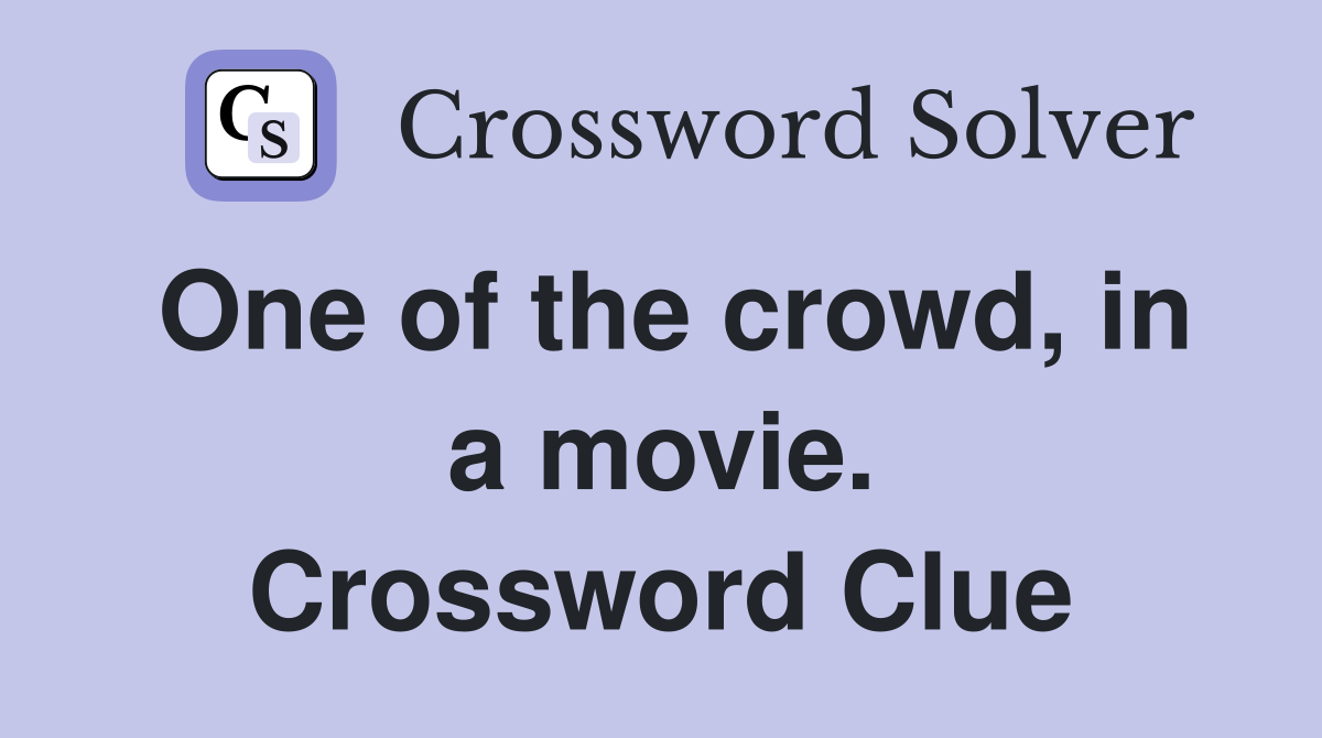 One of the crowd, in a movie. Crossword Clue
