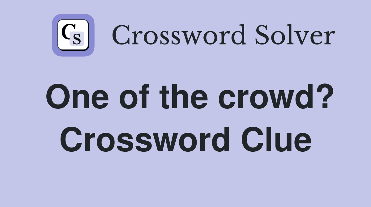 One of the crowd? Crossword Clue