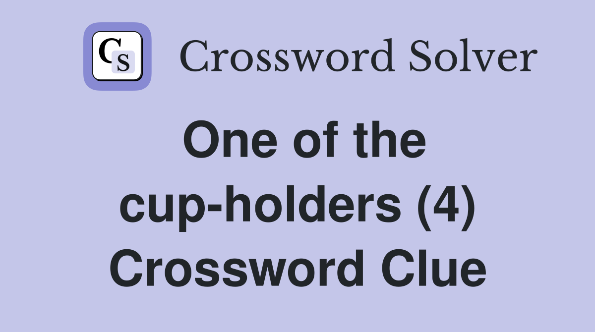 One of the cup-holders (4) Crossword Clue