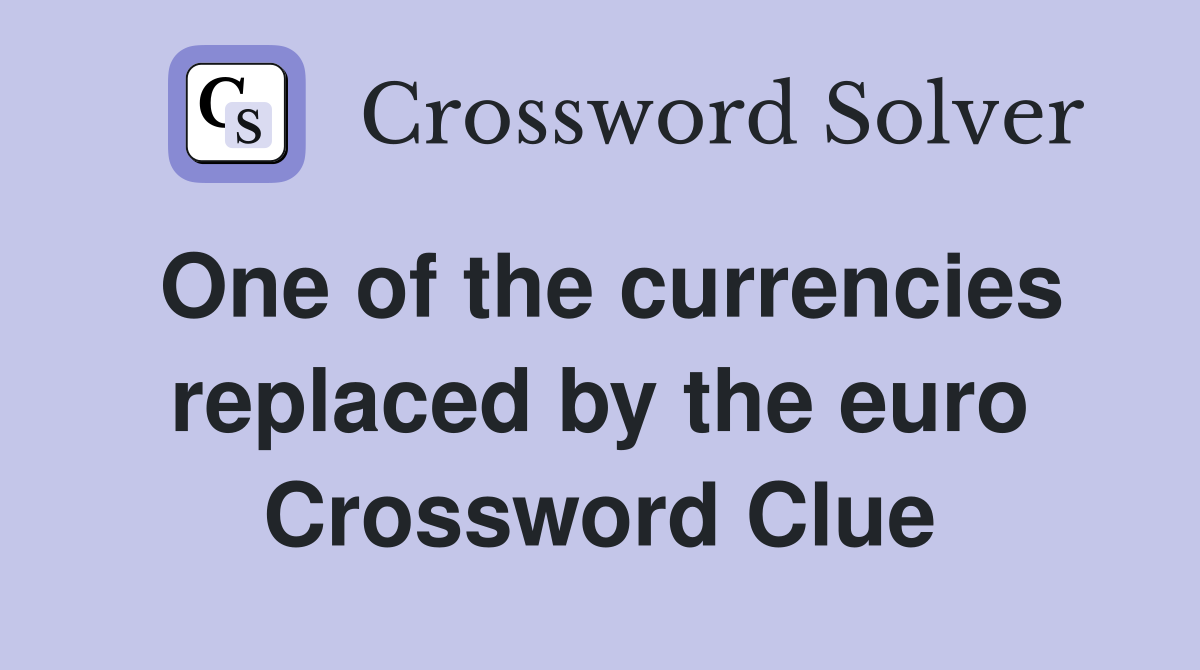 One of the currencies replaced by the euro Crossword Clue