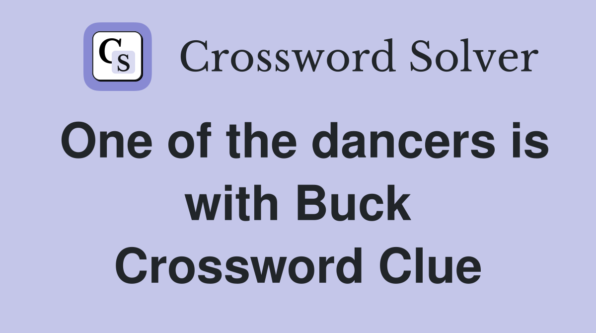One of the dancers is with Buck Crossword Clue