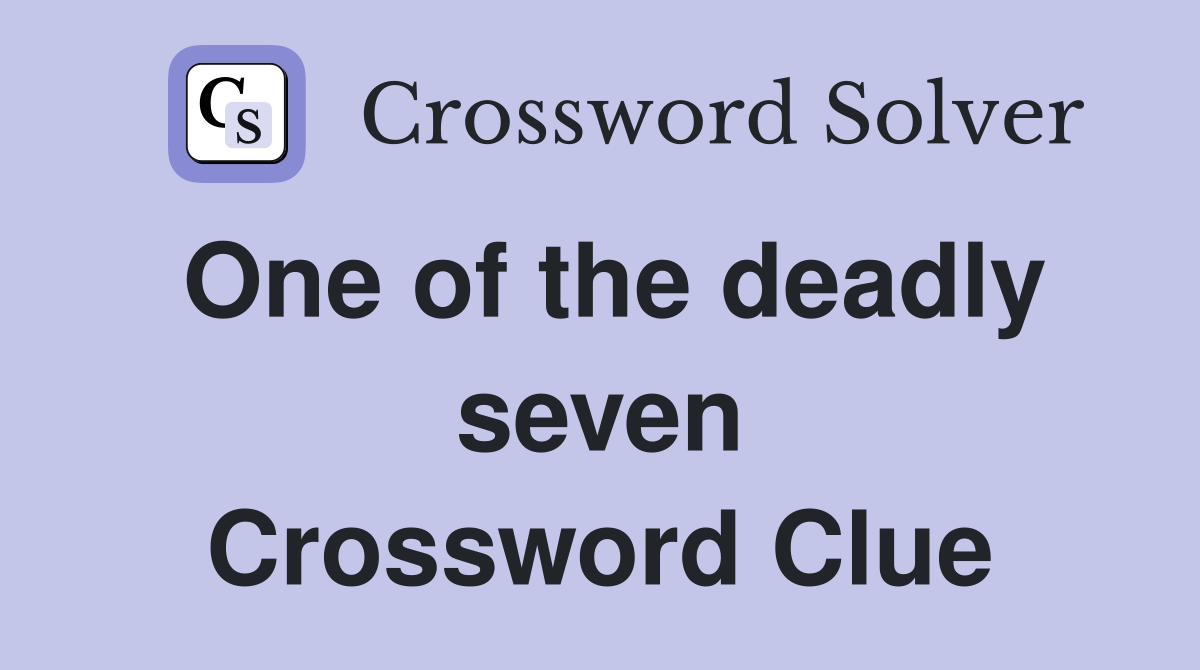 One of the deadly seven Crossword Clue