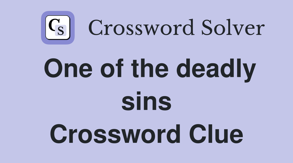 One of the deadly sins Crossword Clue
