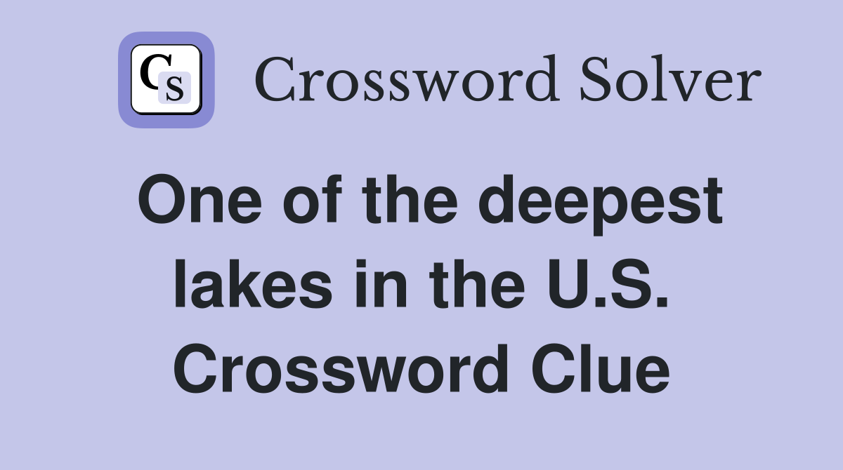 One of the deepest lakes in the U.S. Crossword Clue