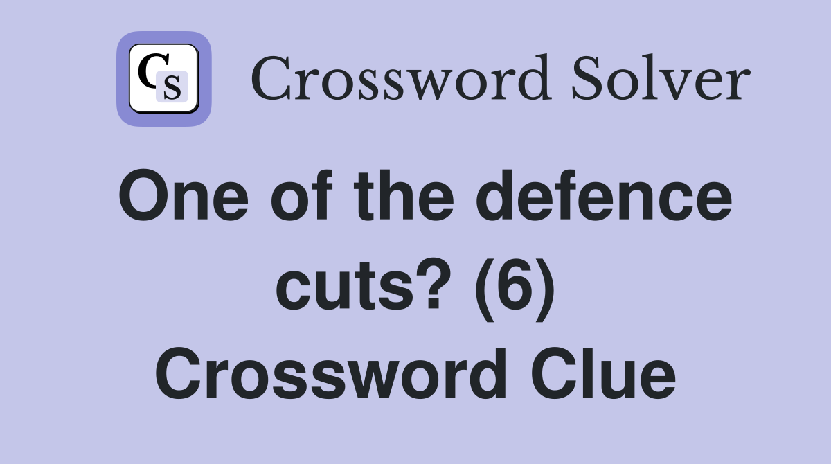 One of the defence cuts? (6) Crossword Clue