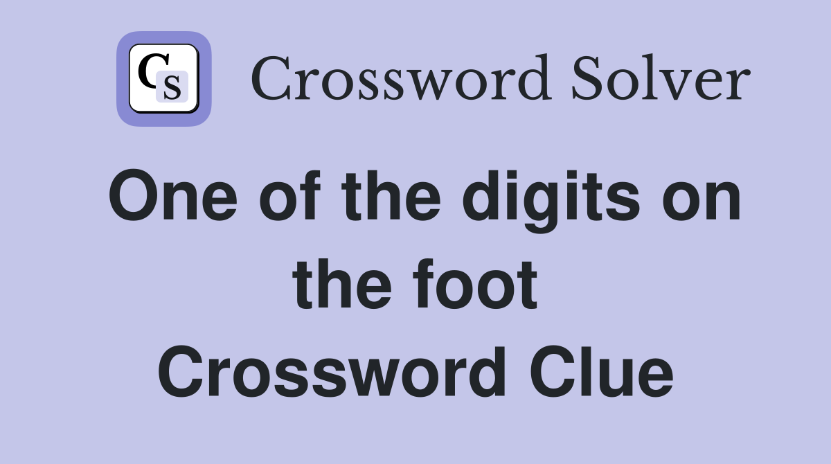 One of the digits on the foot Crossword Clue