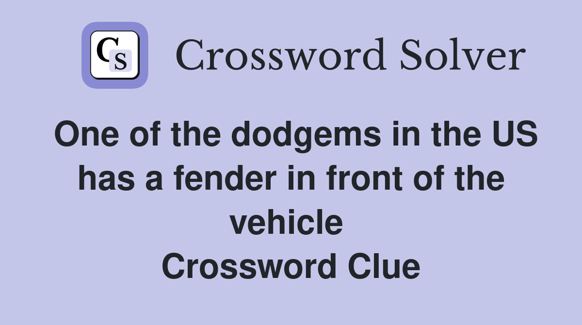 One of the dodgems in the US has a fender in front of the vehicle  Crossword Clue