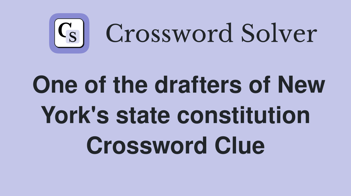One of the drafters of New York's state constitution Crossword Clue