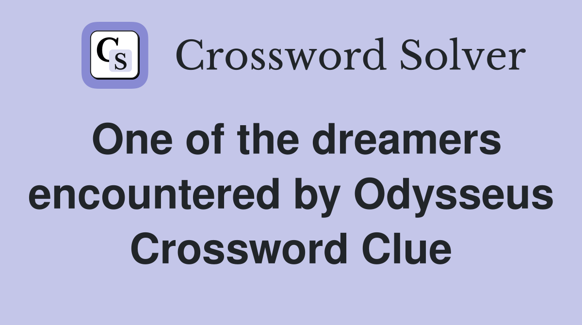 One of the dreamers encountered by Odysseus Crossword Clue