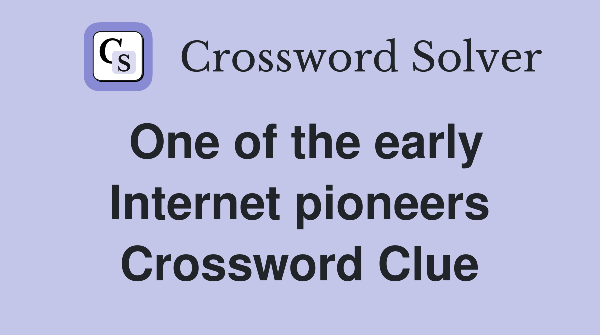One of the early Internet pioneers Crossword Clue