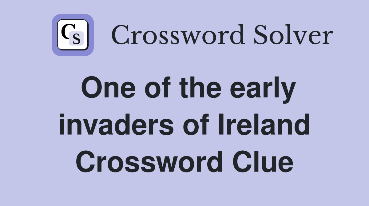 One of the early invaders of Ireland Crossword Clue